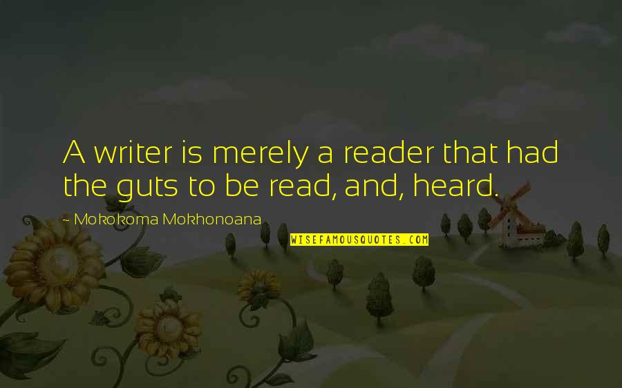 Reencuentro Familiar Quotes By Mokokoma Mokhonoana: A writer is merely a reader that had Reencuentro Familiar Quotes By Mokokoma Mokhonoana: A writer is merely a reader that had