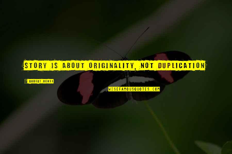 Reenergize Or Re Energize Quotes By Robert McKee: Story is about originality, not duplication