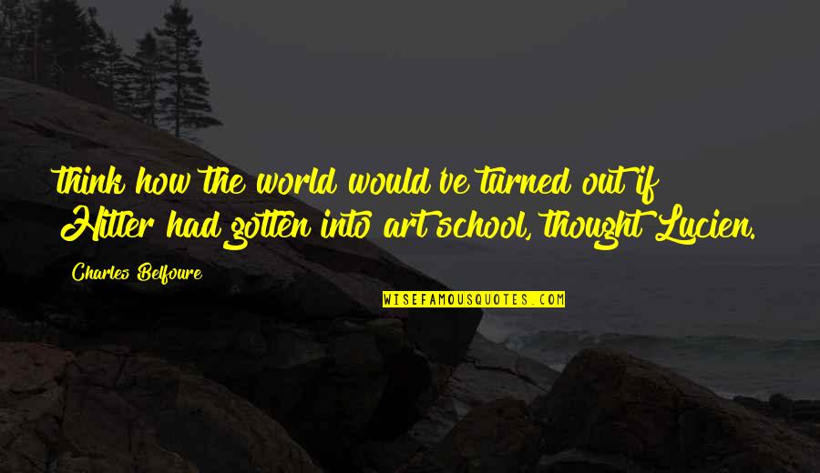 Reenergized Spelling Quotes By Charles Belfoure: think how the world would've turned out if