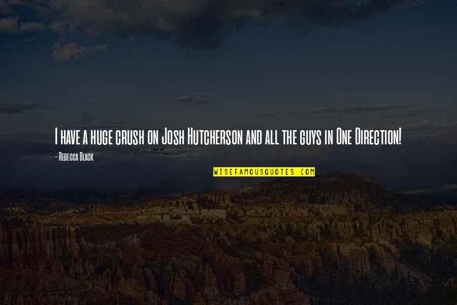 Reenergizing Your Life Quotes By Rebecca Black: I have a huge crush on Josh Hutcherson