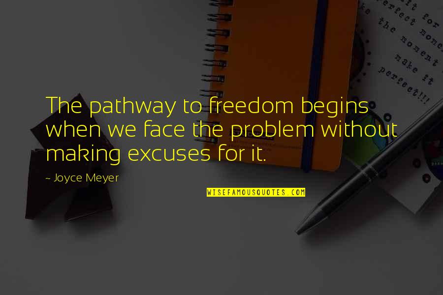 Reengineered Business Quotes By Joyce Meyer: The pathway to freedom begins when we face