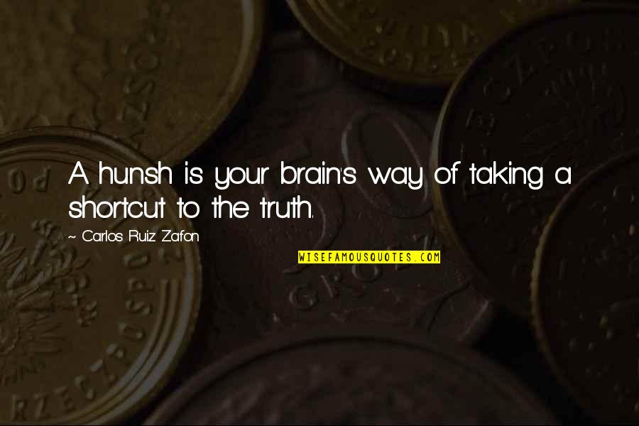 Reenie's Quotes By Carlos Ruiz Zafon: A hunsh is your brain's way of taking Reenie's Quotes By Carlos Ruiz Zafon: A hunsh is your brain's way of taking