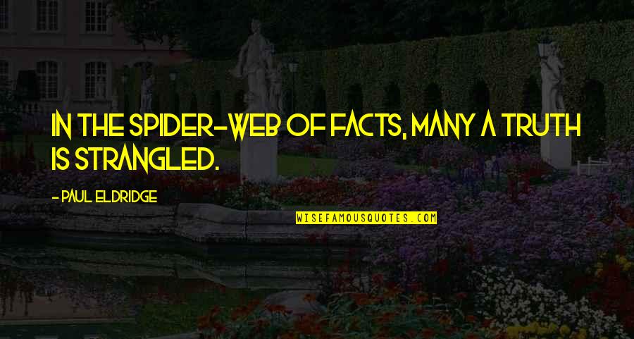 Reens Rathmore Quotes By Paul Eldridge: In the spider-web of facts, many a truth Reens Rathmore Quotes By Paul Eldridge: In the spider-web of facts, many a truth