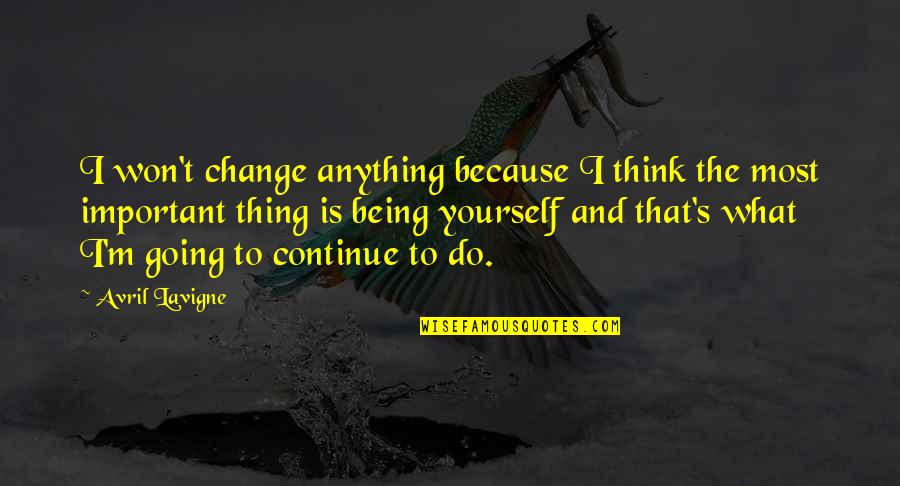 Reenter Quotes By Avril Lavigne: I won't change anything because I think the