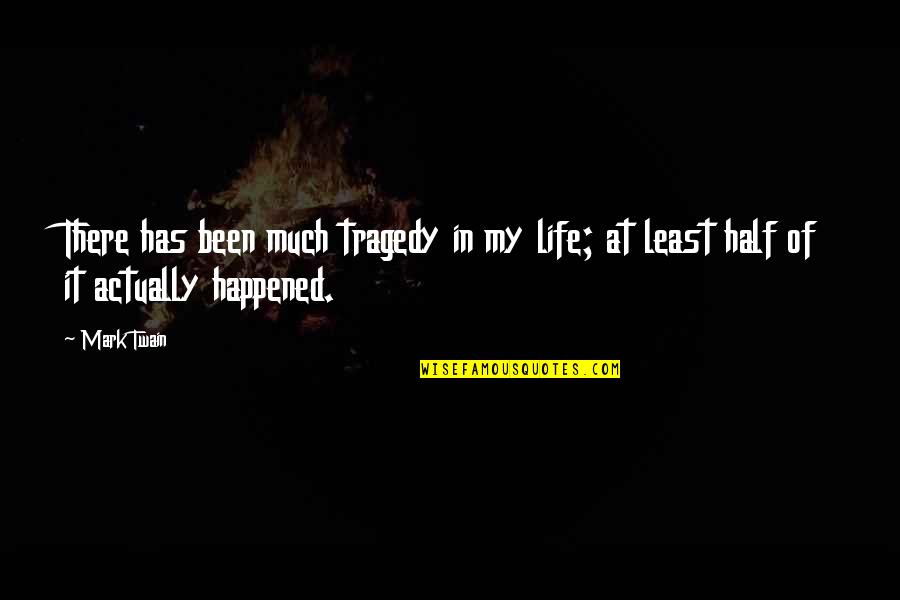 Reenter Quotes By Mark Twain: There has been much tragedy in my life;