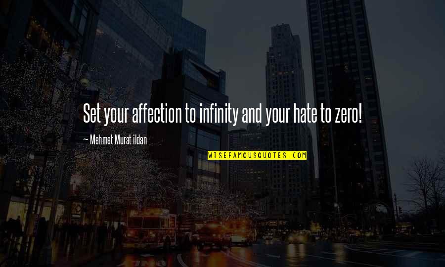 Reentered Or Re Entered Quotes By Mehmet Murat Ildan: Set your affection to infinity and your hate Reentered Or Re Entered Quotes By Mehmet Murat Ildan: Set your affection to infinity and your hate