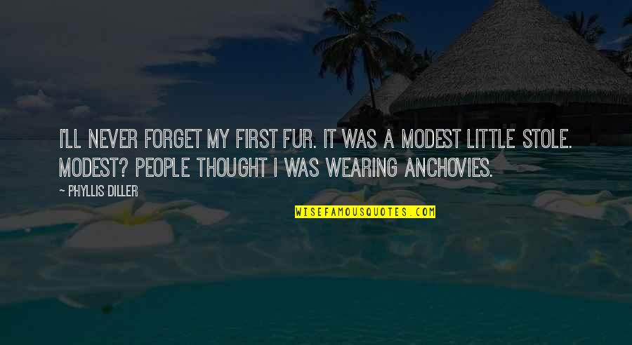 Reentering Quotes By Phyllis Diller: I'll never forget my first fur. It was