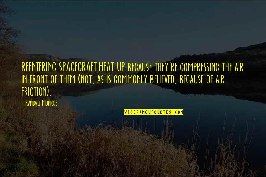 Reentering Quotes By Randall Munroe: REENTERING SPACECRAFT HEAT UP because they're compressing the