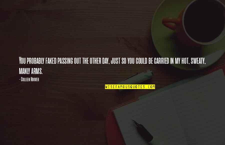 Reenters Quotes By Colleen Hoover: You probably faked passing out the other day, Reenters Quotes By Colleen Hoover: You probably faked passing out the other day,
