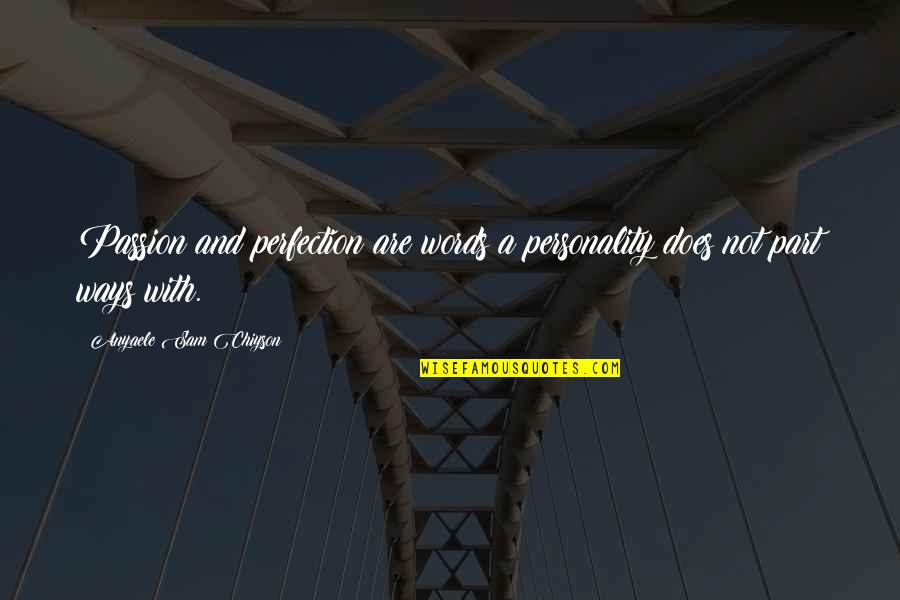 Reenthroned Quotes By Anyaele Sam Chiyson: Passion and perfection are words a personality does