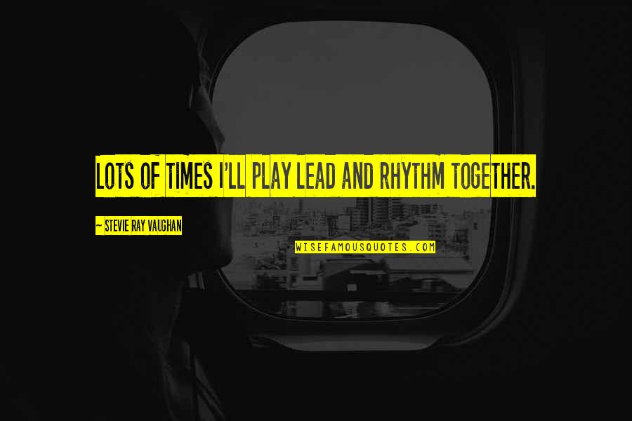 Reentrant Function Quotes By Stevie Ray Vaughan: Lots of times I'll play lead and rhythm Reentrant Function Quotes By Stevie Ray Vaughan: Lots of times I'll play lead and rhythm