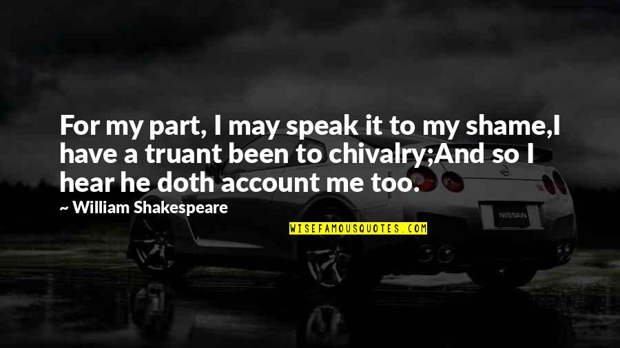 Reentrant Tuning Quotes By William Shakespeare: For my part, I may speak it to