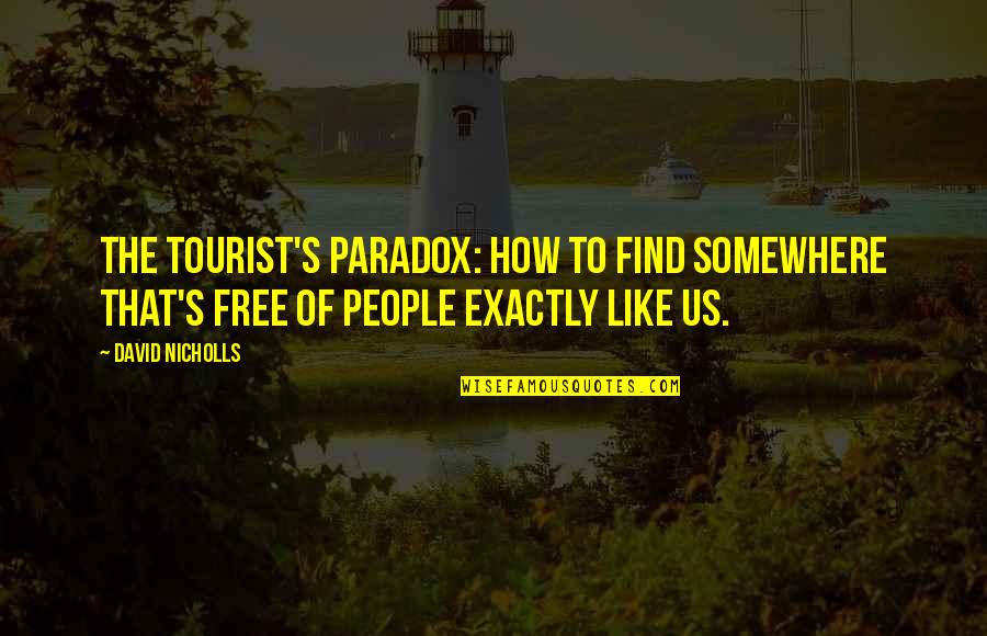 Reentry Quotes By David Nicholls: The tourist's paradox: how to find somewhere that's
