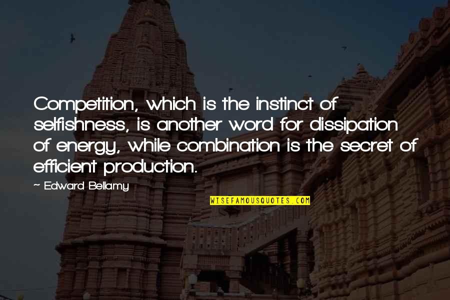 Reentry Quotes By Edward Bellamy: Competition, which is the instinct of selfishness, is