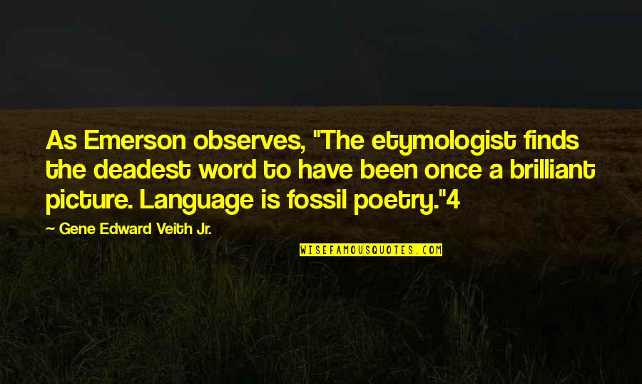 Reepicheep Quotes By Gene Edward Veith Jr.: As Emerson observes, "The etymologist finds the deadest