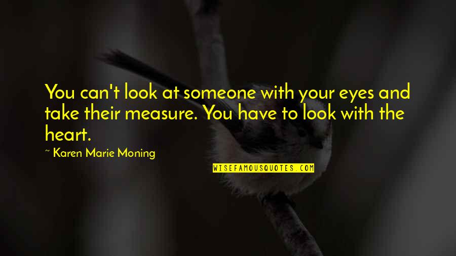 Reepicheep Quotes By Karen Marie Moning: You can't look at someone with your eyes