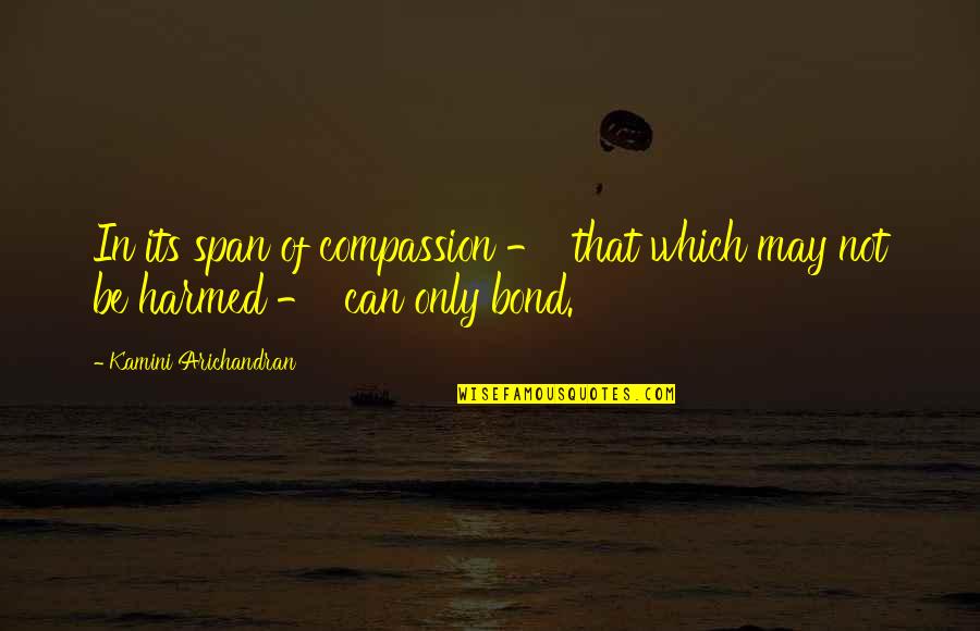 Reeqrheeq Chainey Quotes By Kamini Arichandran: In its span of compassion - that which