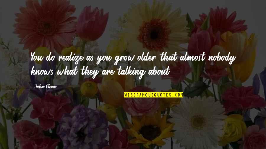Reera Spa Quotes By John Cleese: You do realize as you grow older that