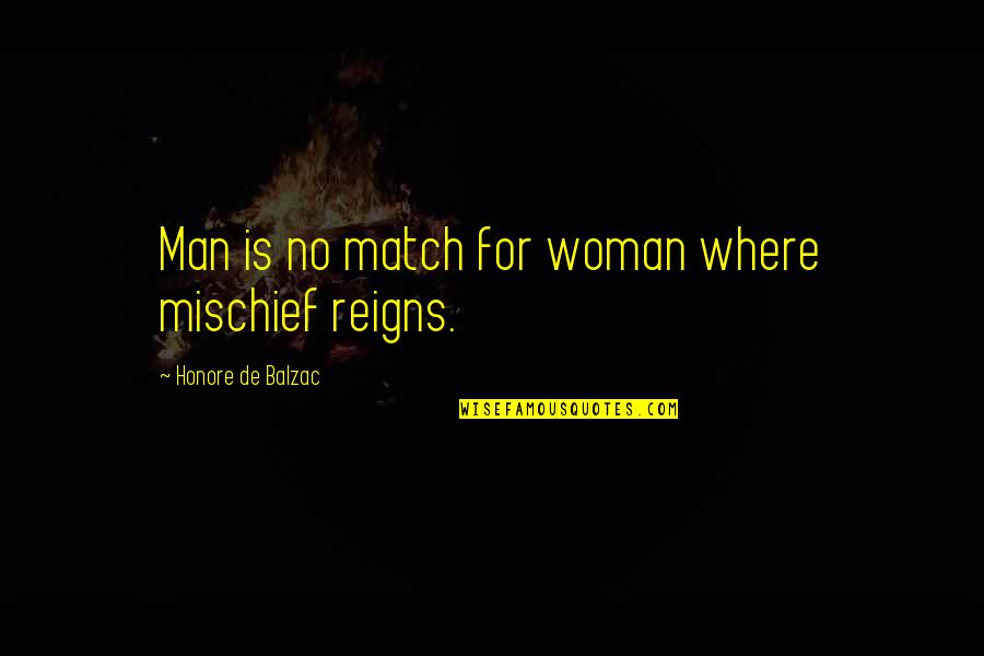 Reeracoen Quotes By Honore De Balzac: Man is no match for woman where mischief