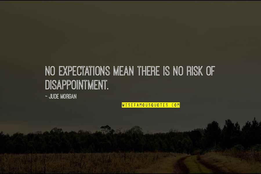 Reereel Quotes By Jude Morgan: No expectations mean there is no risk of