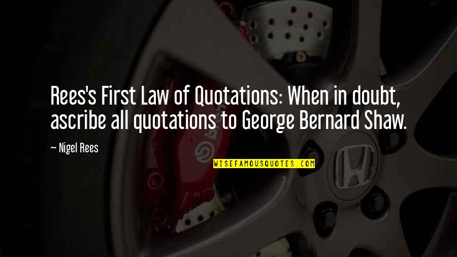 Rees Quotes By Nigel Rees: Rees's First Law of Quotations: When in doubt,