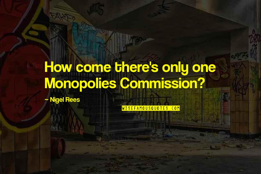 Rees Quotes By Nigel Rees: How come there's only one Monopolies Commission?