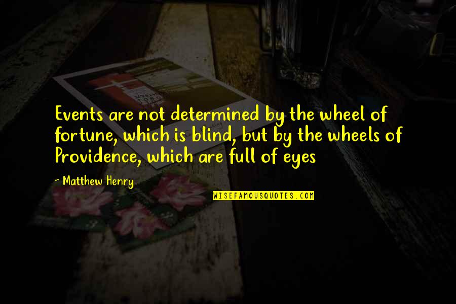 Rees Scientific Corp Quotes By Matthew Henry: Events are not determined by the wheel of Rees Scientific Corp Quotes By Matthew Henry: Events are not determined by the wheel of