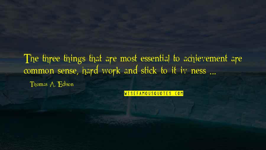 Reesa Mallen Quotes By Thomas A. Edison: The three things that are most essential to Reesa Mallen Quotes By Thomas A. Edison: The three things that are most essential to