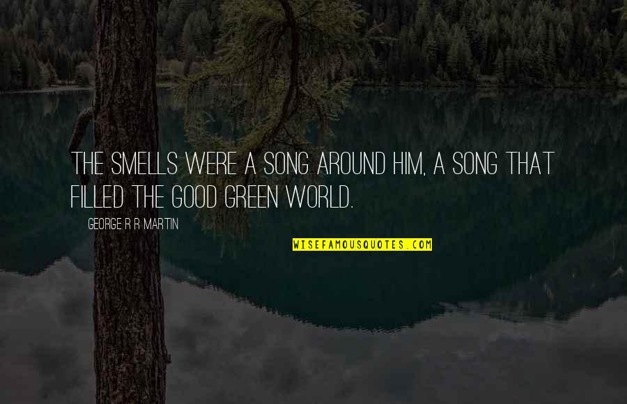 Reesa Motley Quotes By George R R Martin: The smells were a song around him, a Reesa Motley Quotes By George R R Martin: The smells were a song around him, a