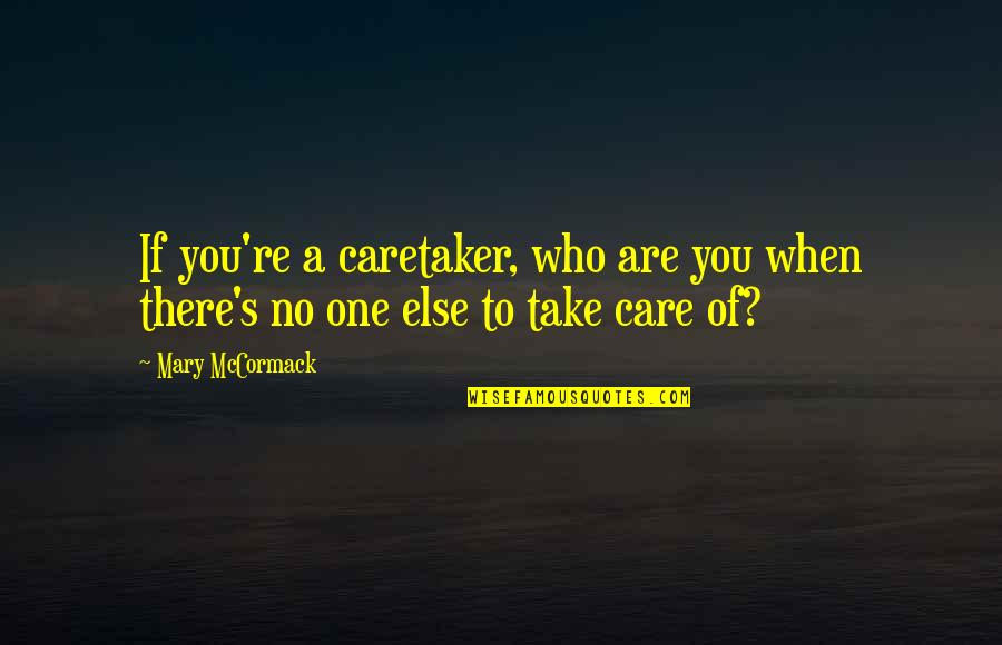 Reesa Trexler Quotes By Mary McCormack: If you're a caretaker, who are you when