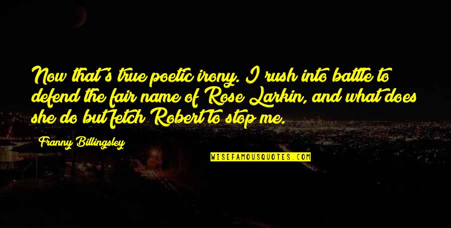 Reescreva Quotes By Franny Billingsley: Now that's true poetic irony. I rush into