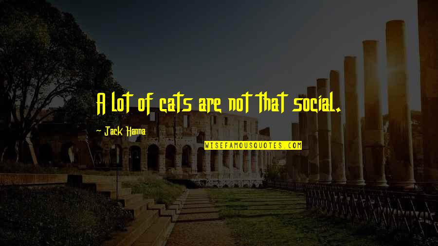 Reescreva Quotes By Jack Hanna: A lot of cats are not that social.