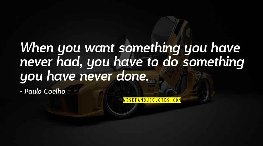 Reescreva Quotes By Paulo Coelho: When you want something you have never had,