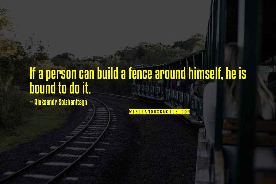 Reescribir Texto Quotes By Aleksandr Solzhenitsyn: If a person can build a fence around
