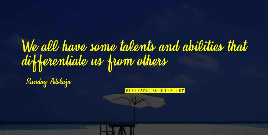 Reese Wilkerson Quotes By Sunday Adelaja: We all have some talents and abilities that