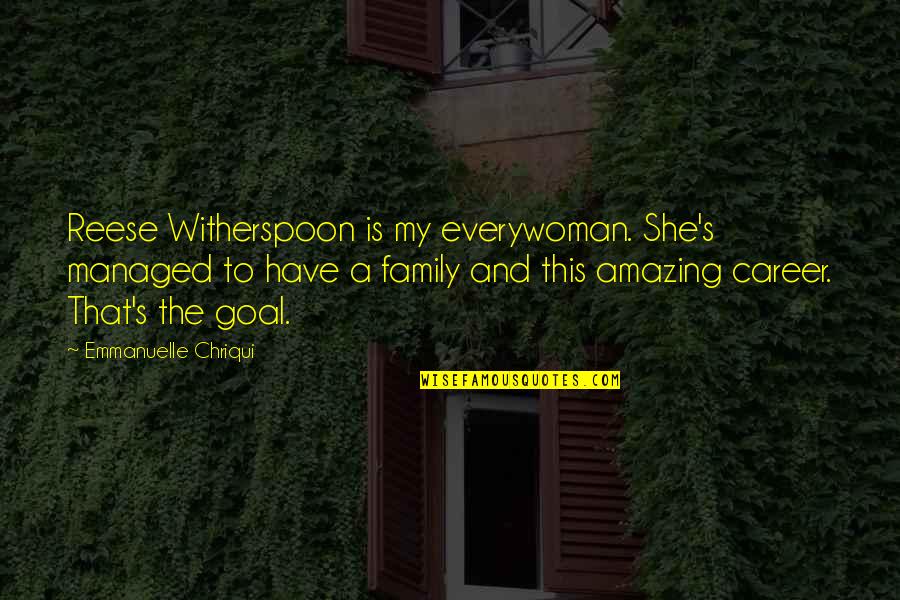 Reese Witherspoon Quotes By Emmanuelle Chriqui: Reese Witherspoon is my everywoman. She's managed to