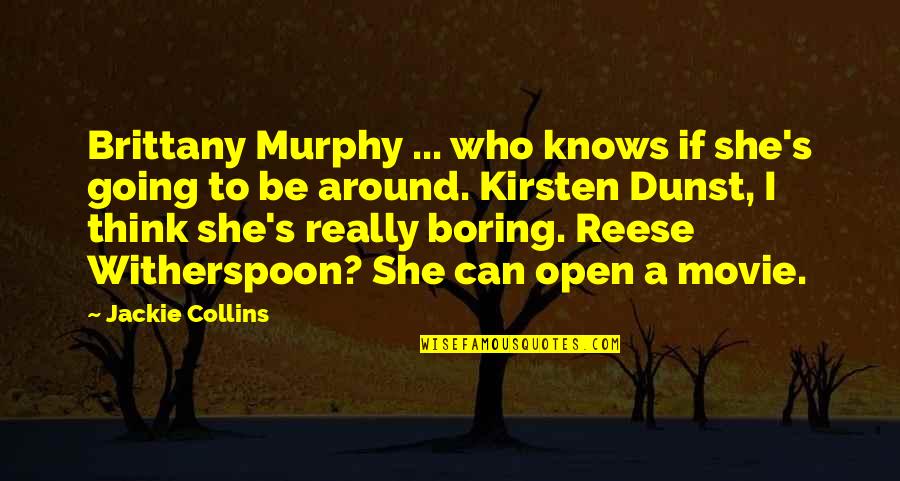 Reese Witherspoon Quotes By Jackie Collins: Brittany Murphy ... who knows if she's going