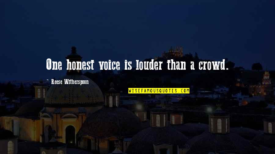 Reese Witherspoon Quotes By Reese Witherspoon: One honest voice is louder than a crowd.