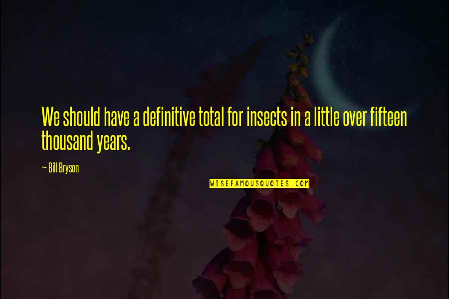 Reeser Surveying Quotes By Bill Bryson: We should have a definitive total for insects Reeser Surveying Quotes By Bill Bryson: We should have a definitive total for insects