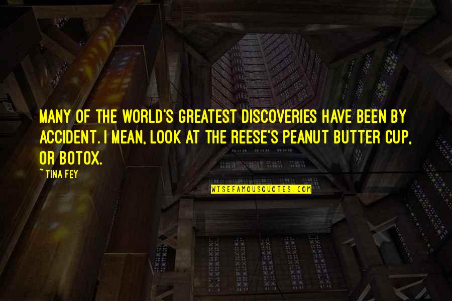Reese's Peanut Butter Quotes By Tina Fey: Many of the world's greatest discoveries have been