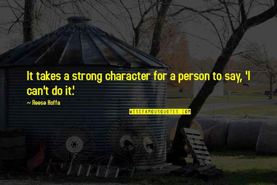 Reese's Quotes By Reese Hoffa: It takes a strong character for a person