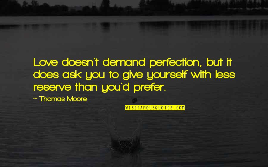 Reeshala Quotes By Thomas Moore: Love doesn't demand perfection, but it does ask