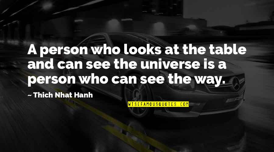 Reesor Farm Quotes By Thich Nhat Hanh: A person who looks at the table and Reesor Farm Quotes By Thich Nhat Hanh: A person who looks at the table and