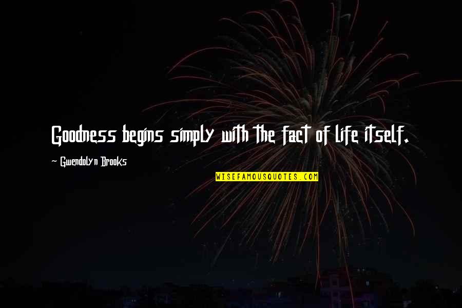 Reesor Lake Quotes By Gwendolyn Brooks: Goodness begins simply with the fact of life Reesor Lake Quotes By Gwendolyn Brooks: Goodness begins simply with the fact of life