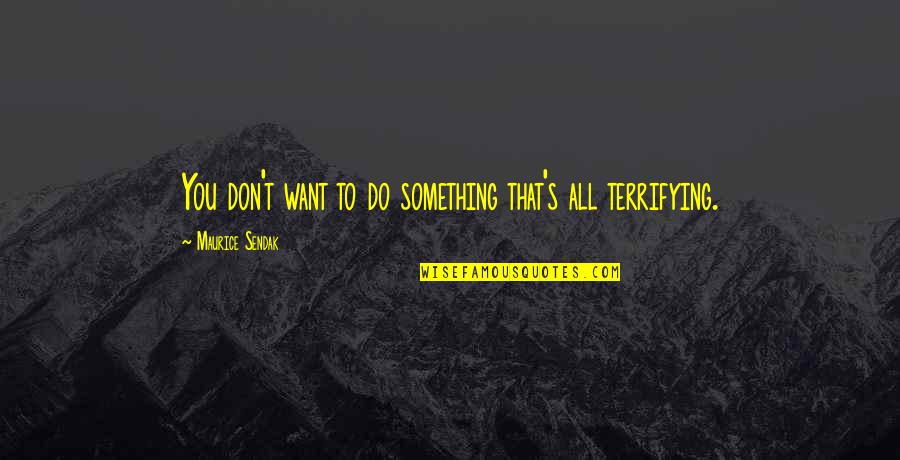 Reestablishing Trust Quotes By Maurice Sendak: You don't want to do something that's all Reestablishing Trust Quotes By Maurice Sendak: You don't want to do something that's all