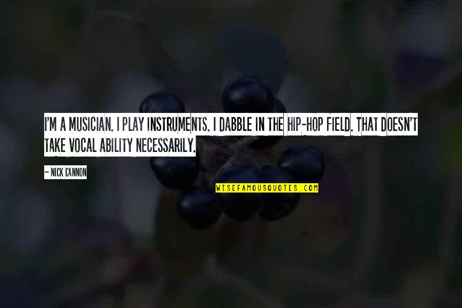 Reetu Bachhawat Quotes By Nick Cannon: I'm a musician. I play instruments. I dabble Reetu Bachhawat Quotes By Nick Cannon: I'm a musician. I play instruments. I dabble