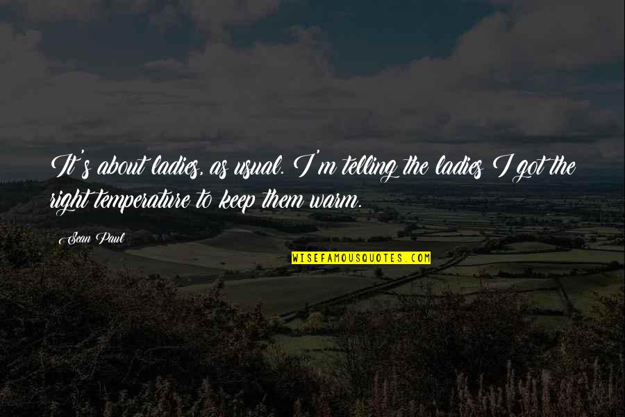 Reetu Bachhawat Quotes By Sean Paul: It's about ladies, as usual. I'm telling the Reetu Bachhawat Quotes By Sean Paul: It's about ladies, as usual. I'm telling the
