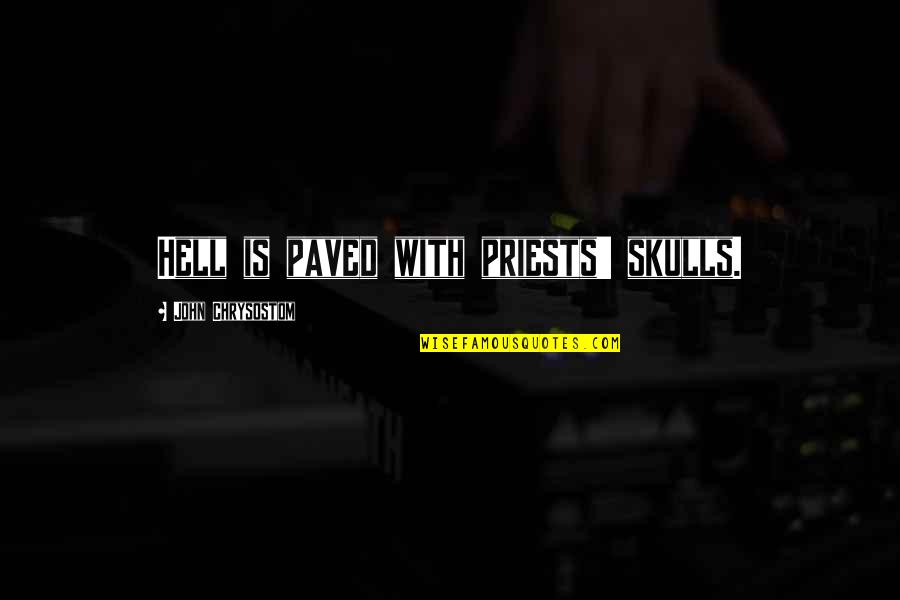 Reetu Khosla Quotes By John Chrysostom: Hell is paved with priests' skulls. Reetu Khosla Quotes By John Chrysostom: Hell is paved with priests' skulls.