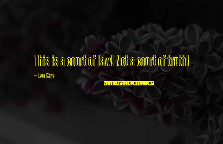 Reetz Meats Quotes By Leon Kaye: This is a court of law! Not a Reetz Meats Quotes By Leon Kaye: This is a court of law! Not a