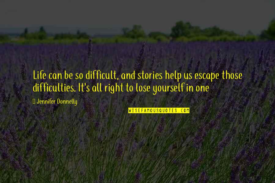Reetzy Quotes By Jennifer Donnelly: Life can be so difficult, and stories help